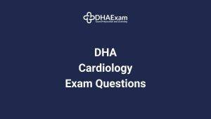 DHA Cardiology Exam Questions
