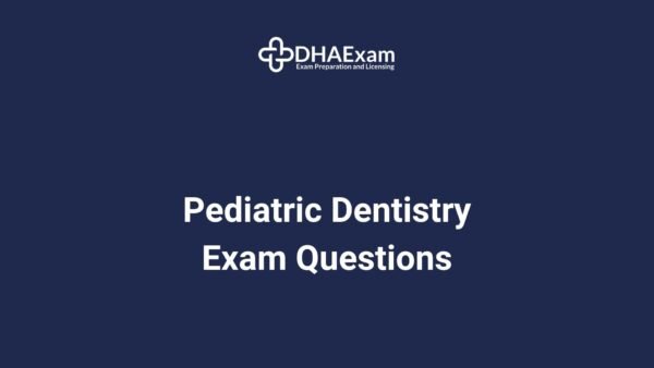 Dha Pediatric Dentistry Exam Questions Dha Pediatric Dentistry Exam Mcqs
